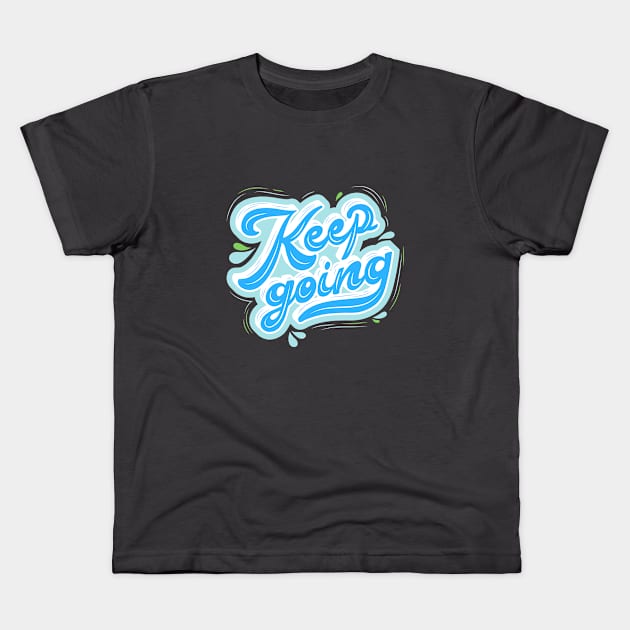 Keep Going Quote Kids T-Shirt by Elysian Alcove